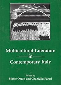 Multicultural Literature in Contemporary Italy (The Fairleigh Dickinson University Press Series in Italian Studies) by Marie Orton