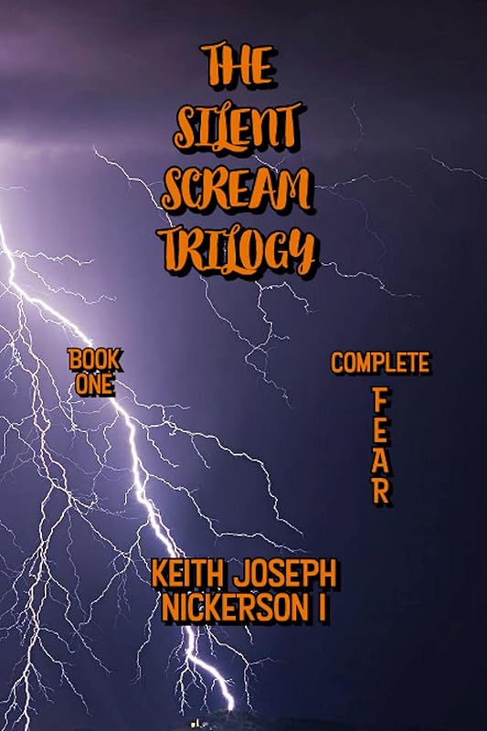 The Silent Scream Trilogy: Part One - Complete Fear by Keith Joseph Nickerson
