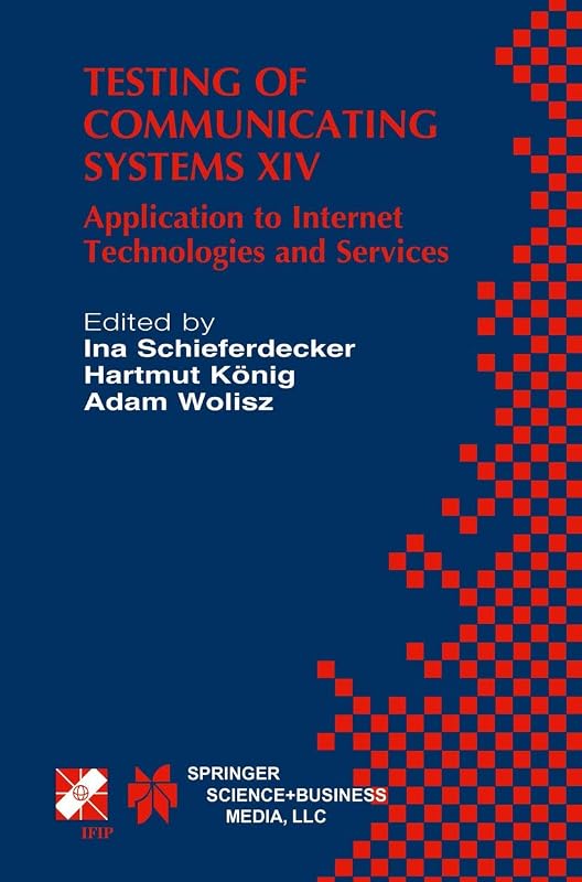 Testing of Communicating Systems XIV: Application to Internet Technologies and Services (IFIP Advances in Information and Communication Technology, 82) by Ina Schieferdecker