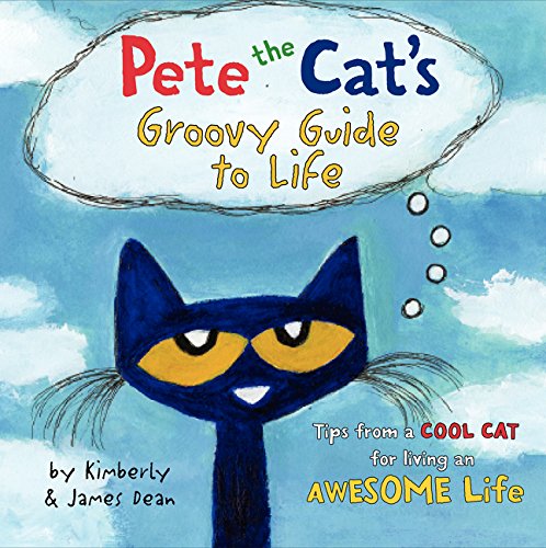 Pete the Cat's Groovy Guide to Life by James Dean