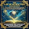 The Law of Attraction Collection: Your Invisible Power, Dynamic Thought, Creative Mind and Success, The Master Key System, and Thought Vibration or the Law of Attraction in the Thought World
