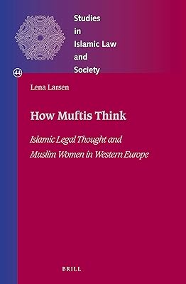 How Muftis Think (Studies in Islamic Law and Society, 44)