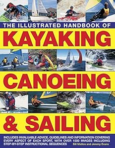 The Illustrated Handbook of Kayaking, Canoeing & Sailing: A Practical Guide To The Techniques Of Film Photography, Shown In Over 400 Step-By-Step Examples