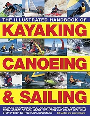The Illustrated Handbook of Kayaking, Canoeing & Sailing: A Practical Guide To The Techniques Of Film Photography, Shown In Over 400 Step-By-Step Examples