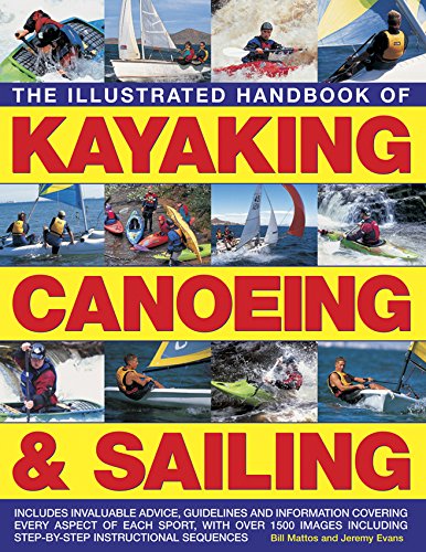 The Illustrated Handbook of Kayaking, Canoeing & Sailing: A Practical Guide To The Techniques Of Film Photography, Shown In Over 400 Step-By-Step Examples by Bill Mattos