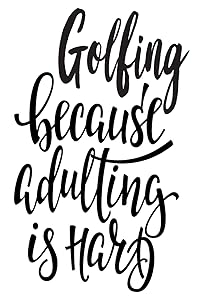 Golfing Because Adulting Is Hard: 6x9 College Ruled Line Paper 150 Pages by Love Golf