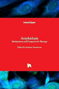 Amyloidosis - Mechanisms and Prospects for Therapy by Svetlana Sarantseva