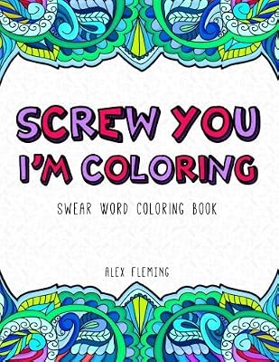 Screw You, I'm Coloring: Swear Word Coloring Book