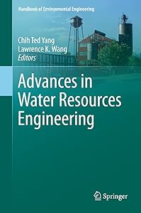 Advances in Water Resources Engineering (Handbook of Environmental Engineering 14) by Chih Ted Yang