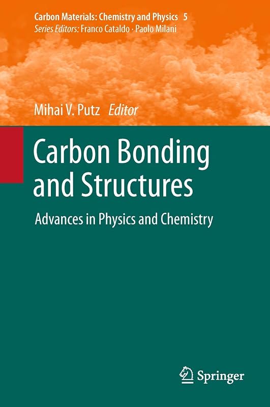 Carbon Bonding and Structures: Advances in Physics and Chemistry (Carbon Materials: Chemistry and Physics, 5) by Mihai V. Putz