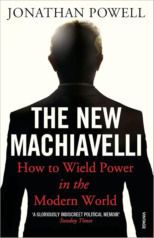 The New Machiavelli: How to Wield Power in the Modern World by Jonathan Powell