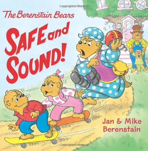 The Berenstain Bears: Safe and Sound! by Jan Berenstain