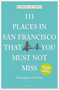 111 Places in San Francisco That You Must Not Miss (111 Places in .... That You Must Not Miss) by Floriana Petersen