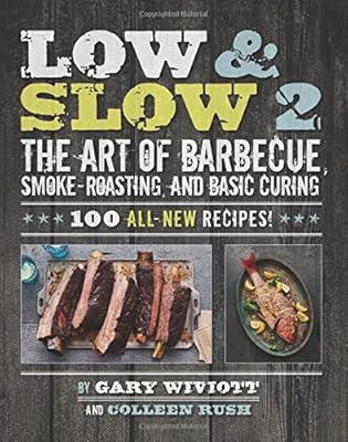 Low &amp; Slow 2: The Art of Barbecue, Smoke-Roasting, and Basic Curing