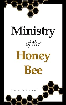 Ministry of the Honey Bee: Live on Purpose, Embrace Your Mission