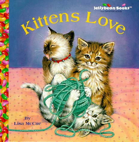 Kittens Love (Jellybean Books(R)) by Lisa McCue