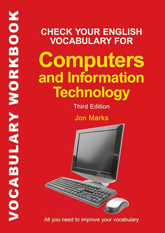 Check Your English Vocabulary for Computers and Information Technology (Check Your Vocabulary) by Jon Marks