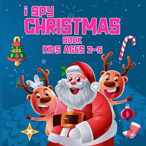 I Spy Christmas Book For Kids Ages 2-5: I Spy Christmas A Fun Guessing Game For 2-5Years Old, Fun & Interactive Picture Book for Preschoolers & Toddlers (Christmas Activity Books For Kids) by FERDOWSE PRESS HOUSE