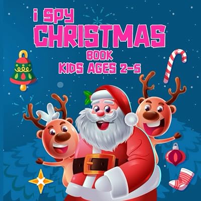 I Spy Christmas Book For Kids Ages 2-5: I Spy Christmas A Fun Guessing Game For 2-5Years Old, Fun & Interactive Picture Book for Preschoolers & Toddlers (Christmas Activity Books For Kids)