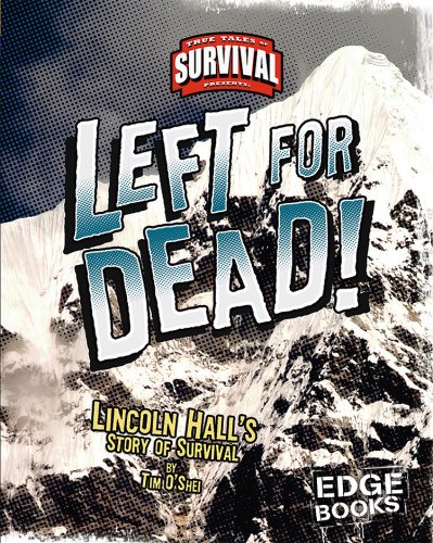 Left for Dead!: Lincoln Hall's Story of Survival (True Tales of Survival) by Tim