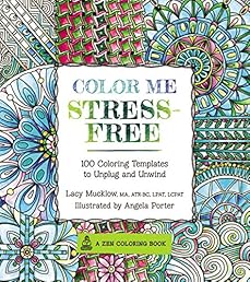 Color Me Stress-Free: Nearly 100 Coloring Templates to Unplug and Unwind (A Zen Coloring Book)