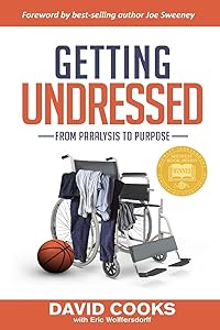 Getting Undressed: From Paralysis to Purpose by David Cooks