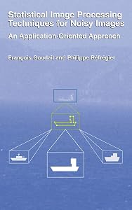 Statistical Image Processing Techniques for Noisy Images: An Application-Oriented Approach by Phillipe Réfrégier