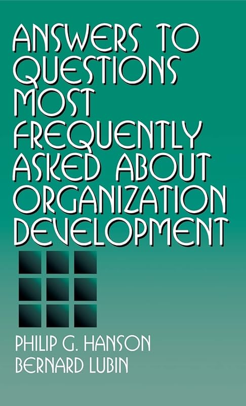 Answers to Questions Most Frequently Asked about Organization Development by Philip G. Hanson