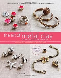 The Art of Metal Clay, Revised and Expanded Edition