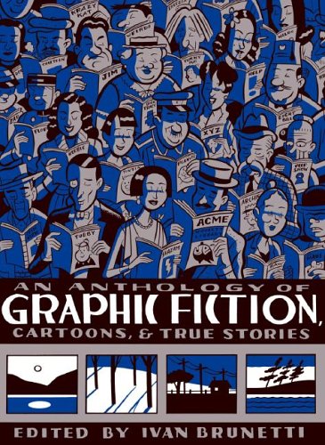 An Anthology of Graphic Fiction, Cartoons, and True Stories (Anthology of Graphic Fiction, Cartoons, & True Stories, Volume 1) by Ivan Brunetti