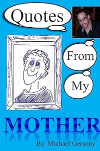 Quotes From My Mother by Michael Gersony