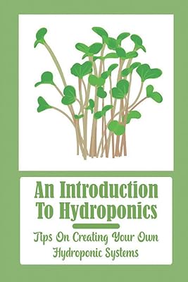 An Introduction To Hydroponics: Tips On Creating Your Own Hydroponic Systems