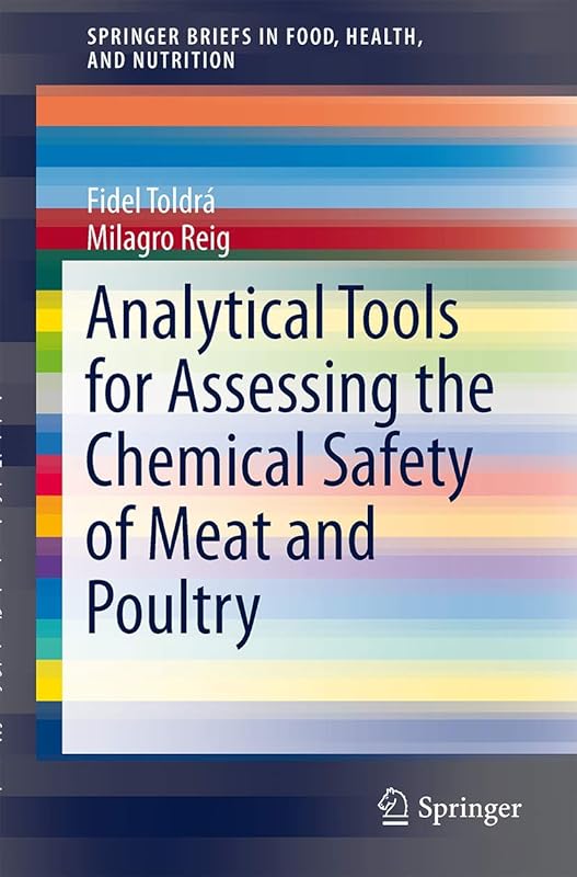Analytical Tools for Assessing the Chemical Safety of Meat and Poultry (SpringerBriefs in Food, Health, and Nutrition) by Fidel Toldrá