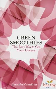 Green Smoothies: The Easy Way to Get Your Greens (Live Healthy Now) by Jennifer Cornbleet