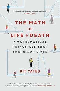 The Math of Life and Death: 7 Mathematical Principles That Shape Our Lives (Using Math in Everyday Life) by Kit Yates