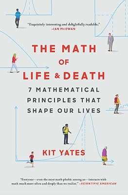 The Math of Life and Death: 7 Mathematical Principles That Shape Our Lives (Using Math in Everyday Life)
