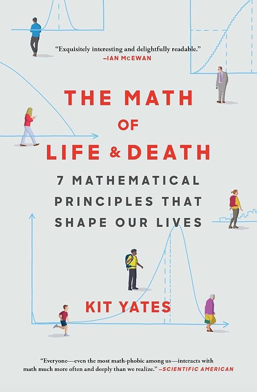 The Math of Life and Death: 7 Mathematical Principles That Shape Our Lives (Using Math in Everyday Life) by Kit Yates