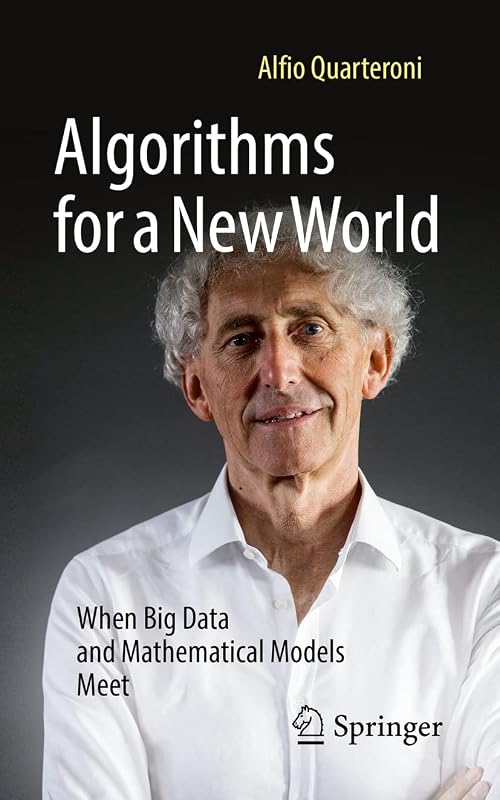 Algorithms for a New World: When Big Data and Mathematical Models Meet by Alfio Quarteroni
