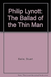 Philip Lynott: The Ballad of the Thin Man by Stuart Bailie