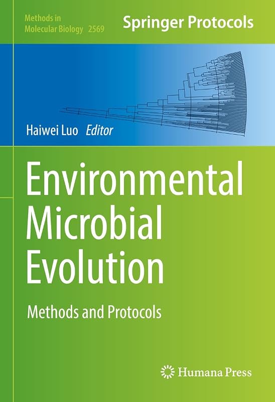Environmental Microbial Evolution: Methods and Protocols (Methods in Molecular Biology Book 2569) by Haiwei Luo