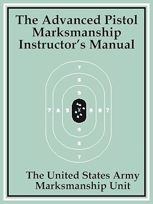 The Advanced Pistol Marksmanship Instructor's Manual