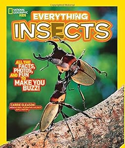 National Geographic Kids Everything Insects: All the Facts, Photos, and Fun to Make You Buzz by Carrie Gleason