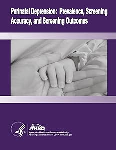 Perinatal Depression: Prevalence, Screening Accuracy, and Screening Outcomes: Evidence Report/Technology Assessment Number 119 by U.S. Department of Health and Human Services