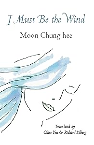 I Must Be the Wind (Korean Voices, 19) by Moon Chung-hee
