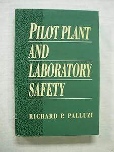 Pilot Plant and Laboratory Safety by Richard P. Palluzi