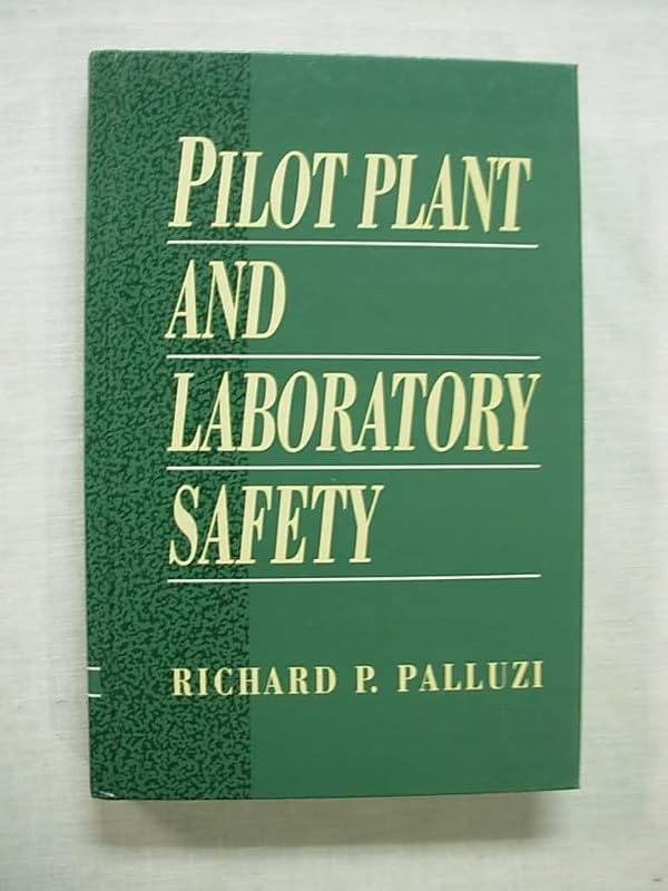 Pilot Plant and Laboratory Safety by Richard P. Palluzi