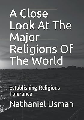 A Close Look At The Major Religions Of The World: Establishing Religious Tolerance