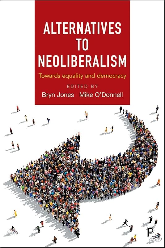Alternatives to Neoliberalism: Towards Equality and Democracy by Bryn Jones