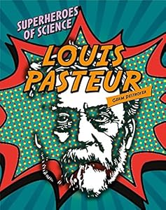 Louis Pasteur: Germ Destroyer