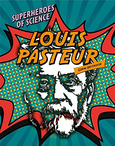 Louis Pasteur: Germ Destroyer by Nancy Dickman